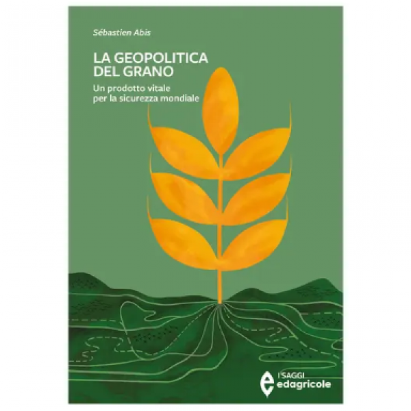 LIBRO - LA GEOPOLITICA DEL GRANO di Sébastien Abis