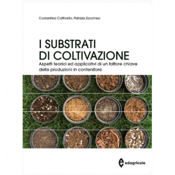 LIBRO - I SUBSTRATI DI COLTIVAZIONE di Costantino Cattivello, Patri...