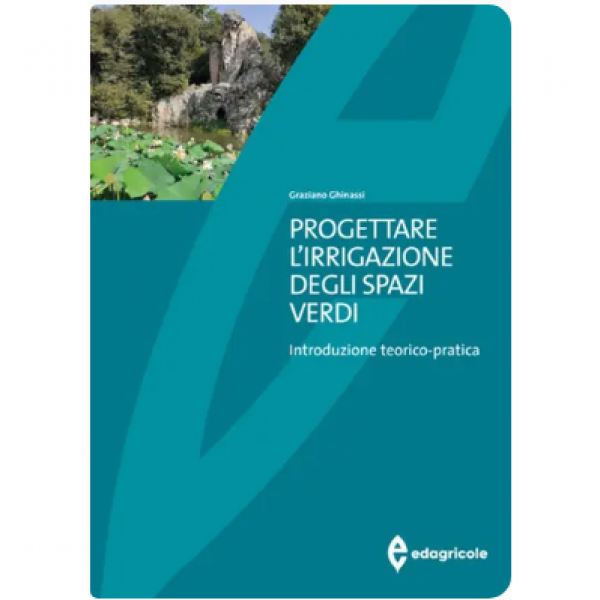 LIBRO - PROGETTARE L'IRRIGAZIONE DEGLI SPAZI VERDI di Graziano Ghin...