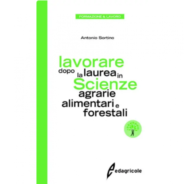 LIBRO - LAVORARE DOPO LA LAUREA IN SCIENZE AGRARIE ALIMENTARI E FOR...