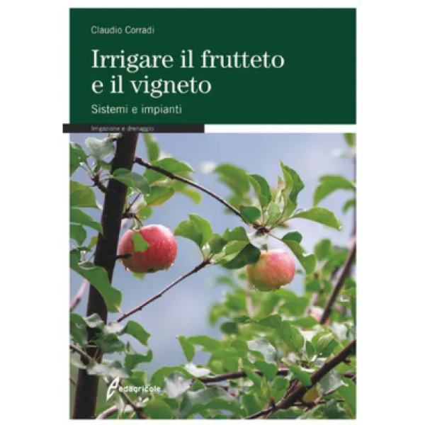 LIBRO - IRRIGARE IL FRUTTETO E IL VIGNETO di Claudio Corradi