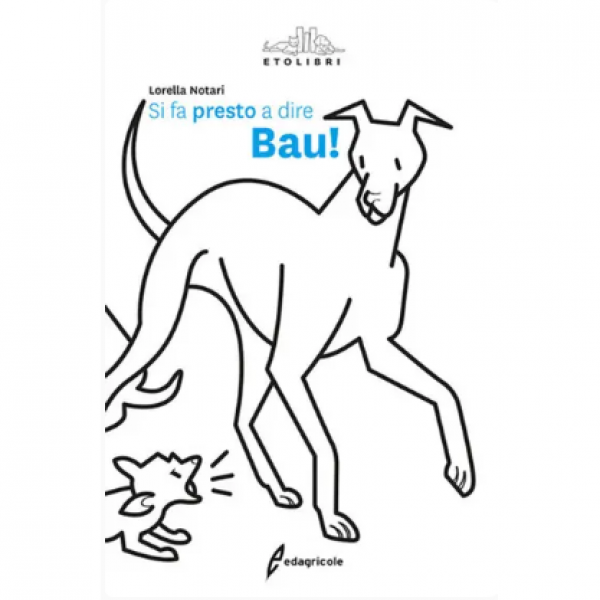 LIBRO - SI FA PRESTO A DIRE BAU! di Lorella Notari