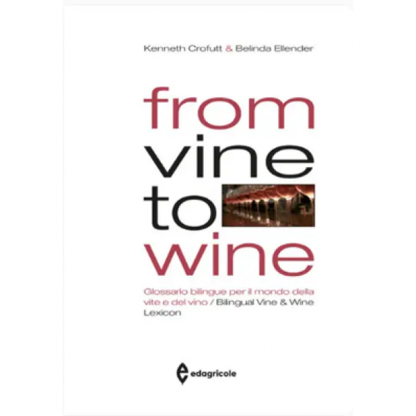 LIBRO - FROM VINE TO WINE di Kenneth Crofutt, Belinda Ellender