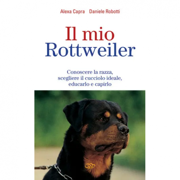 LIBRO - IL MIO ROTTWEILER di Alexa Capra, Daniele Robotti